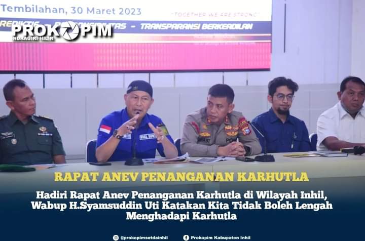 Hadiri Rapat Anev Penanganan Karhutla di Wilayah Inhil, Wabup H.Syamsuddin Uti Katakan Kita Tidak Boleh Lengah Menghadapi Karhutla